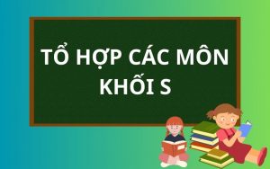 Tổ hợp các môn thuộc khối S