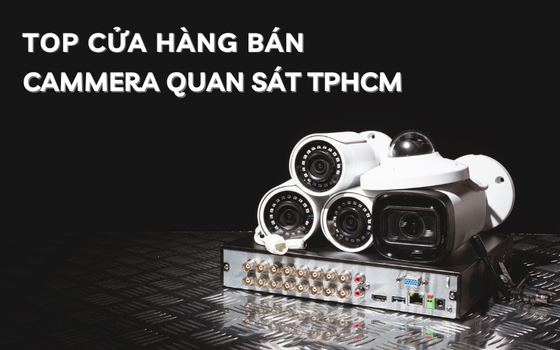 top cửa hàng bán camera quan sát TPHCM